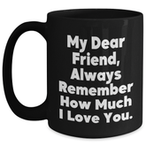 Funny Friend Black Coffee Mugs, Gifts from Men to Friend for Graduation, Always Remember How Much I Love You. - Main